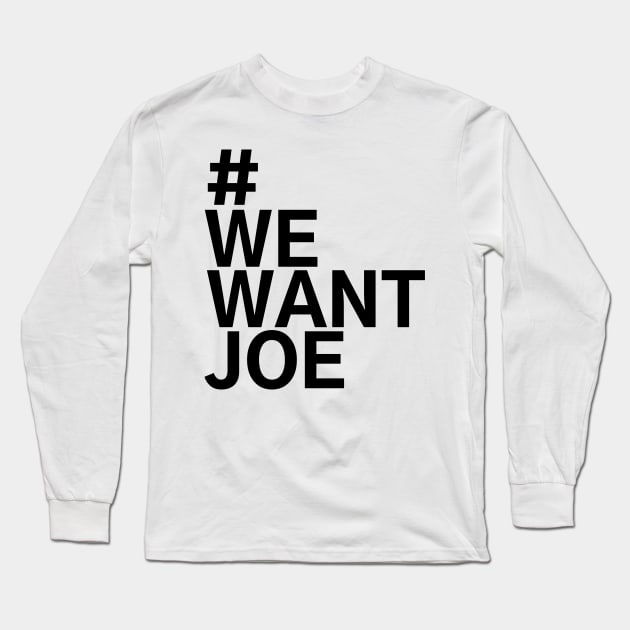 #WeWantJoe We Want Joe Long Sleeve T-Shirt by AwesomeDesignz